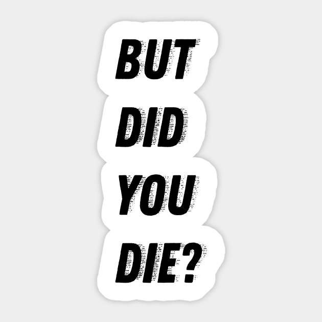 But did you die? Sticker by Laevs